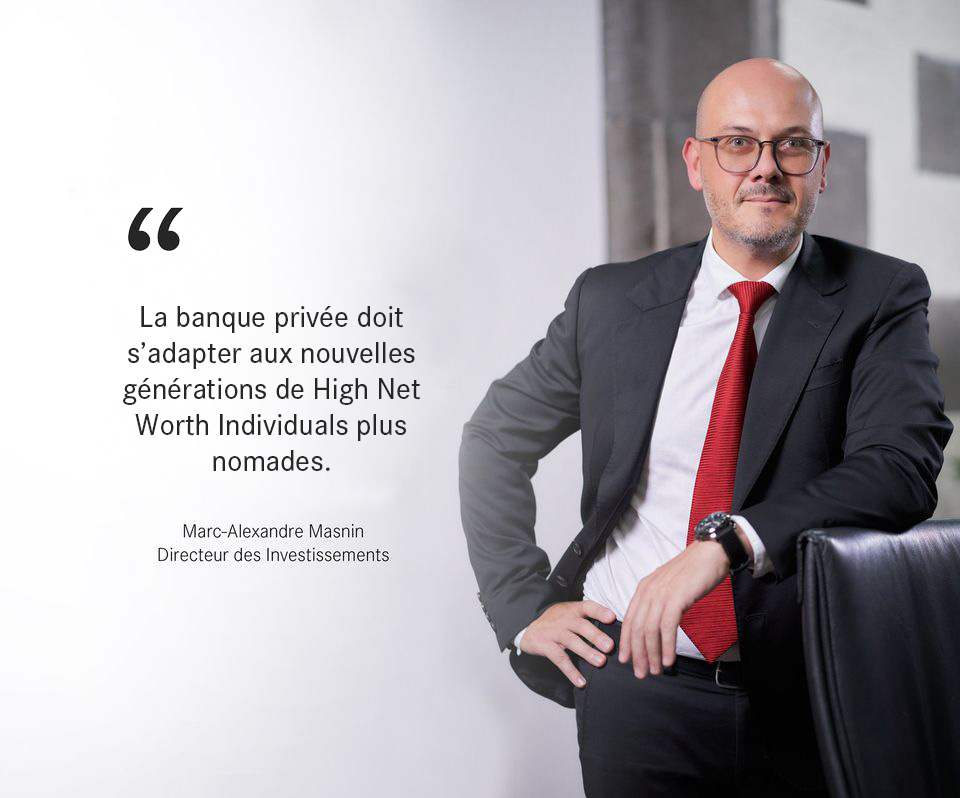 « Le marché de la banque privée est amené a plus que doubler au cours des cinq prochaines années » - Marc-Alexandre Masnin, Directeur des investissements
